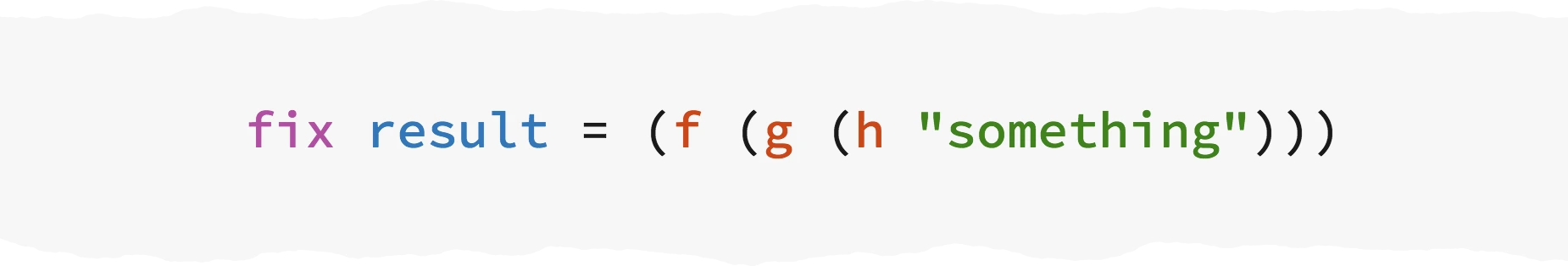 KaryScript code: `fix result = (f (g (h 'something)))`