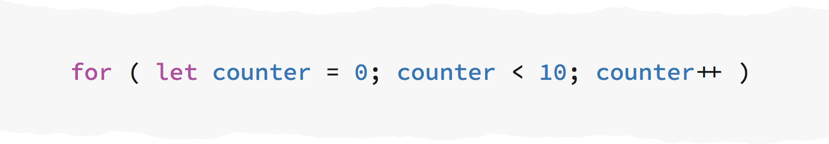 `for ( let counter = 0; counter < 10; counter++ )`
