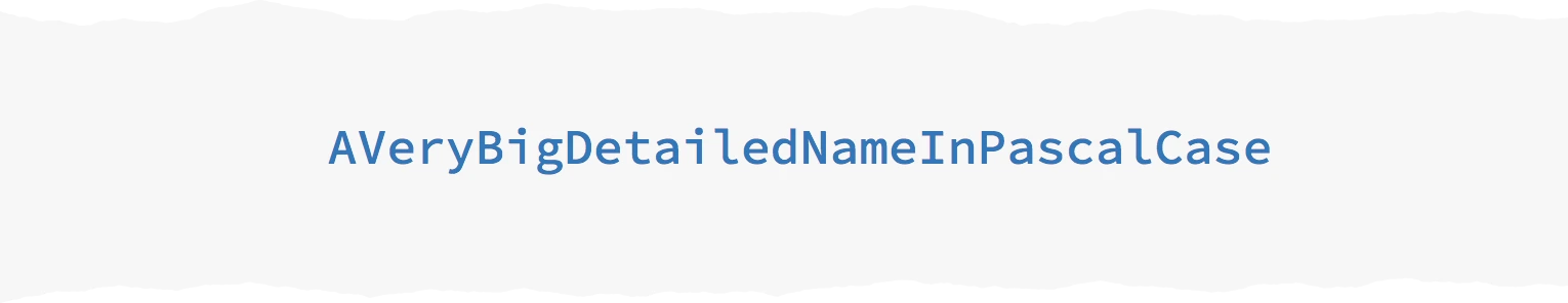 AVeryBigDetailedNameInPascalCase